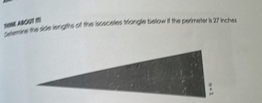 Selemine the side leng ths of the isosceles triangle below if the perimeter is 27 inches