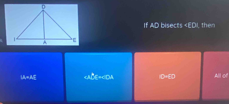 If AD bisects , then
IA=AE
All of
ID=ED