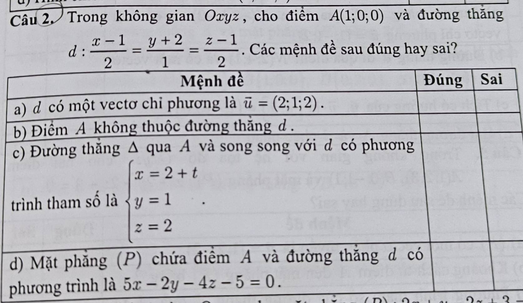 Trong không gian Oxyz, cho điểm A(1;0;0) và đường thăng
d ·  (x-1)/2 = (y+2)/1 = (z-1)/2 . Các mệnh đề sau đúng hay sai?
2