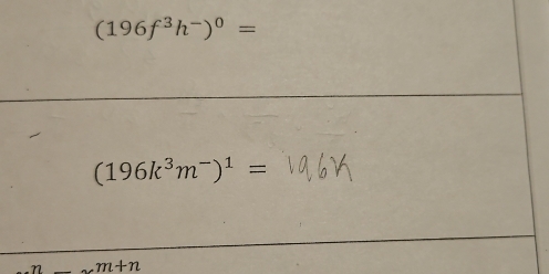 (196f^3h^-)^0=
(196k^3m^-)^1=
m+n