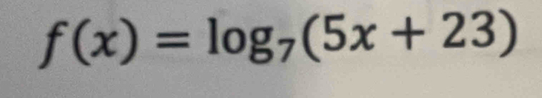 f(x)=log _7(5x+23)