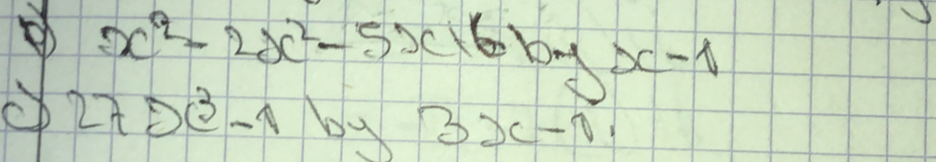 x^2-2x^2-5x16byx-1
27>e^3-1 by 3x-0