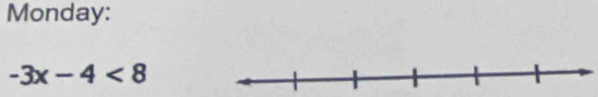 Monday:
-3x-4<8</tex>