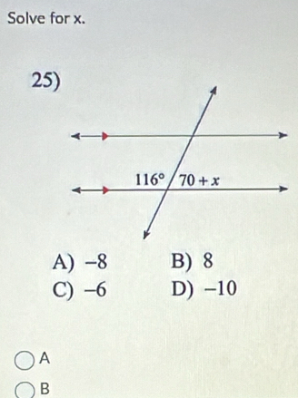 Solve for x.
25)
A) -8 B) 8
C) -6 D) −10
A
B