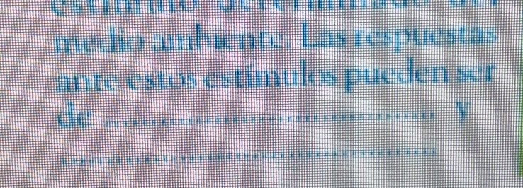 medio ambiente. Las respuestas 
ante estos estímulos pueden ser 
de