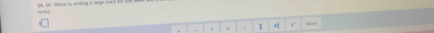 rentall 14. Mr White is renting a large truck for o 
+ = 1 Miore