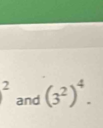 ^2 and (3^2)^4.