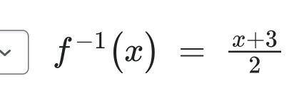 f^(-1)(x)= (x+3)/2 