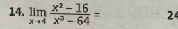 limlimits _xto 4 (x^2-16)/x^3-64 = 24