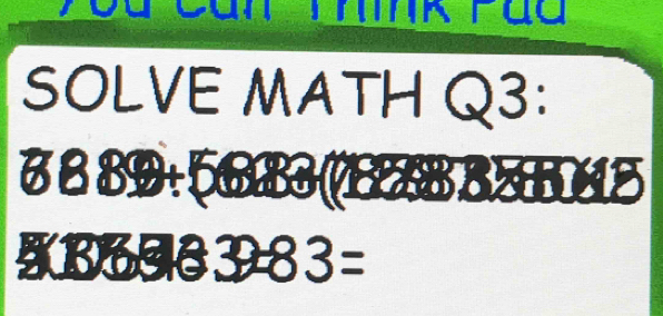 SOLVE MATH Q3: 
|
3889+ (613 (ß 8½1015
* 1333:39=83=