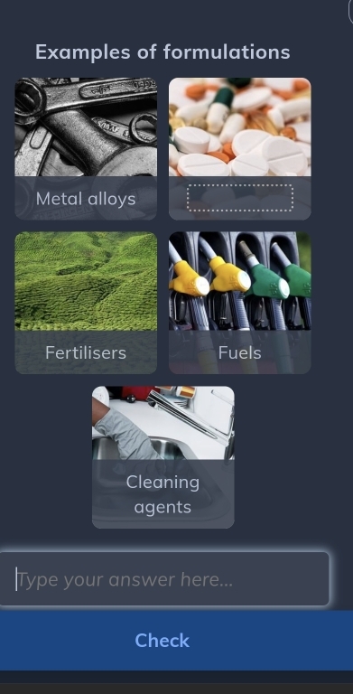 Examples of formulations 
Metal alloys 
Fertilisers Fuels 
Cleaning 
agents 
Type your answer here... 
Check