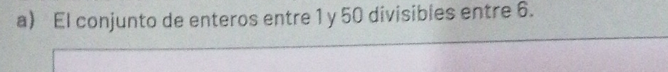 El conjunto de enteros entre 1 y 50 divisibles entre 6.