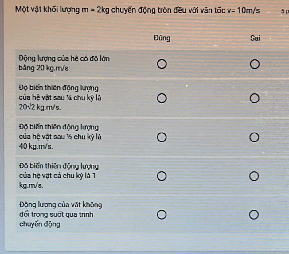 Một vật khối lượng m=2kg chuyển động tròn đều với vận tốc v=10m/s 5 p