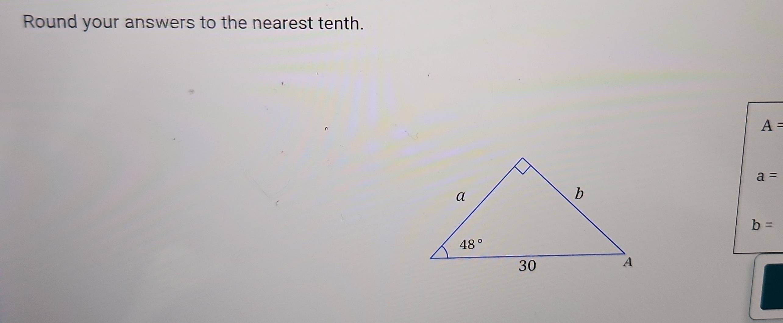 Round your answers to the nearest tenth.
A=
a=
b=