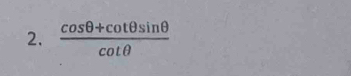  (cos θ +cot θ sin θ )/cot θ  