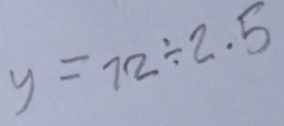 y=72/ 2.5