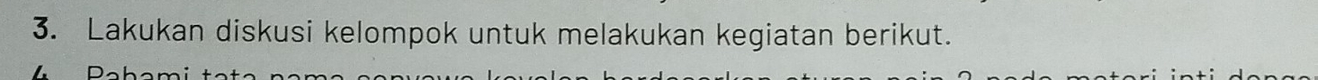 Lakukan diskusi kelompok untuk melakukan kegiatan berikut.