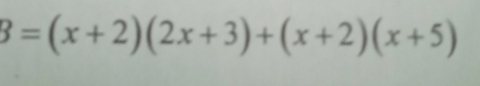 B=(x+2)(2x+3)+(x+2)(x+5)