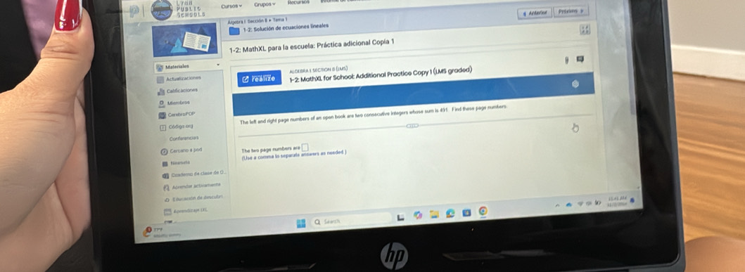 Grupos v 
Algeora 1 Sección 8 * Tema 1 * Anterion Procins b 
1-2: Solución de ecuaciones lineales 
1-2: MathXL para la escuela: Práctica adicional Copía 1 
Materiales 
ALOEBRA I SECTON 8 (LMS 
Actualizaciones C realize 1-2: MathXL for School: Additional Practice Copy 1 (LMS graded) 
Catificaciones 
Mienbros 
Ceretro POP 
C6diga ory The left and right page numbers of an open book are two consecutive integers whose sum is 491. Find these page numbers. 
Conferêncas 
@ Cercano a pod The two page numbers are 
(Use a comma to separate answers as needed ) 
Cuademu de clase de ( . 
Abreslar activamenta 
O E ducación de descubr 
Equondiczage CKL 
Q Search