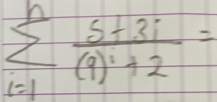 sumlimits _(i=1)^nfrac 5+3i(i)^i+2=