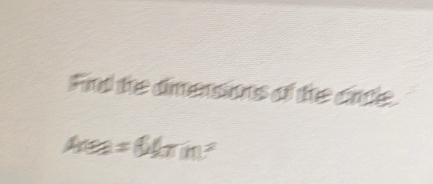 Find the dmensions of the crle
Anea=B(π ,π )^2