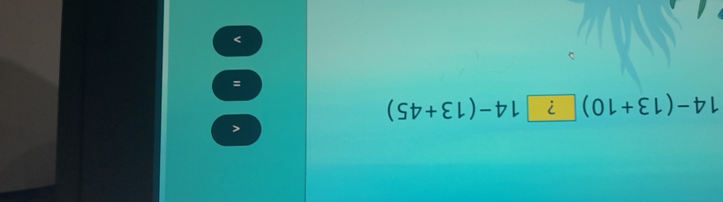 < 
<tex>14-(13+10)□ □ 14-(13+45)
=