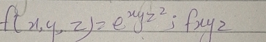 f(x,y,z)=e^(xyz^2); fxyz