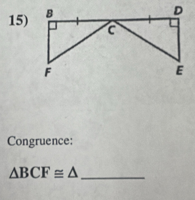 Congruence:
△ BCF≌ △ _