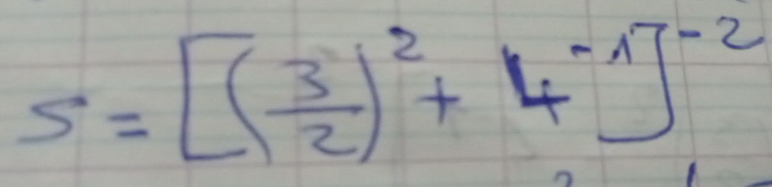 S=[( 3/2 )^2+4^(-1)]^-2