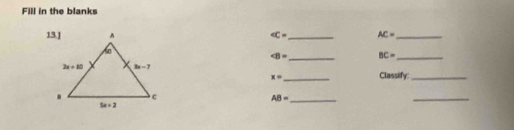 Fill in the blanks
_ AC= _
∠ B= _
_ BC=
x= _Classify_
AB= _
_