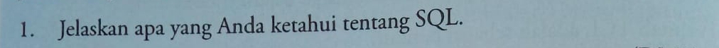 Jelaskan apa yang Anda ketahui tentang SQL.
