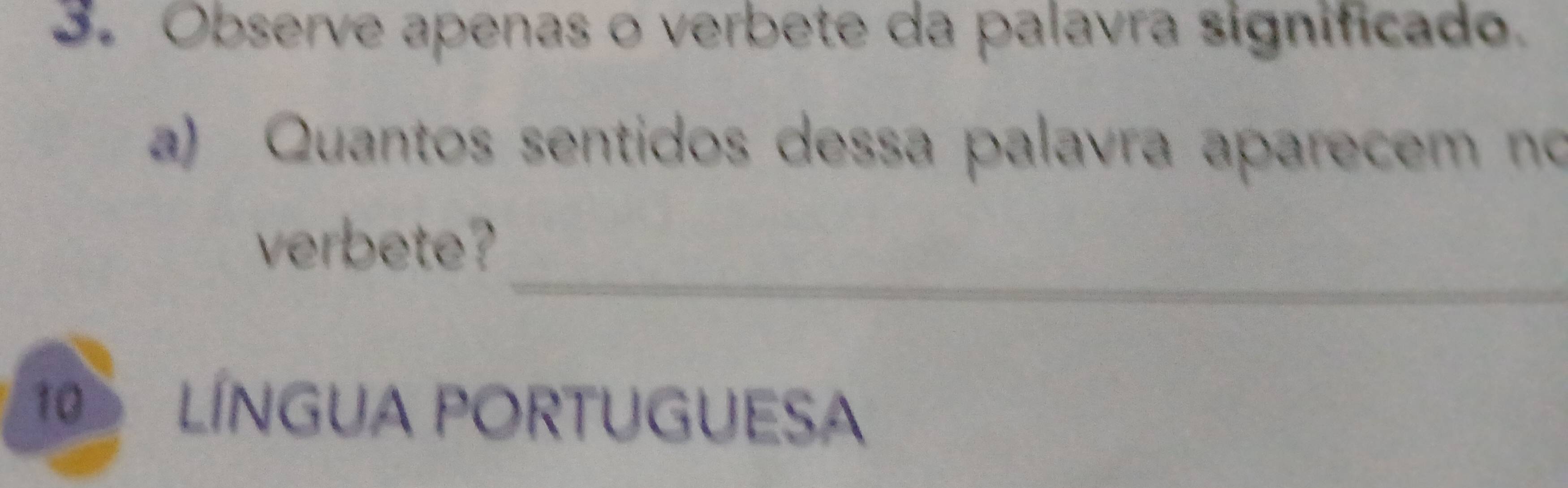 Observe apenas o verbete da palavra significado. 
a) Quantos sentidos dessa palavra aparecem no 
_ 
verbete? 
1 LÍNGUA PORTUGUESA