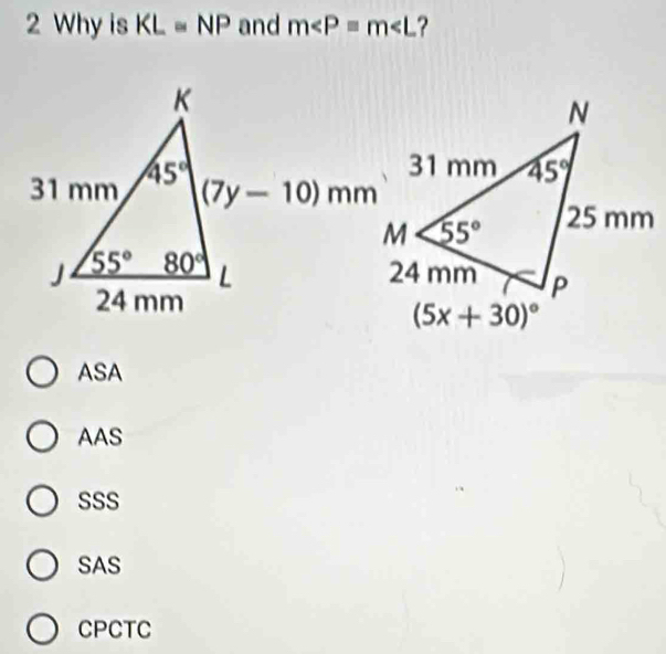 Why is KL=NP and m ?
ASA
AAS
SSS
SAS
CPCTC