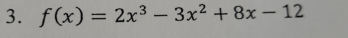 f(x)=2x^3-3x^2+8x-12