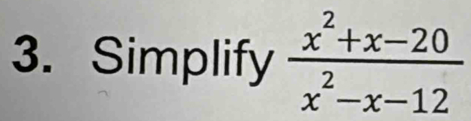 Simplify  (x^2+x-20)/x^2-x-12 