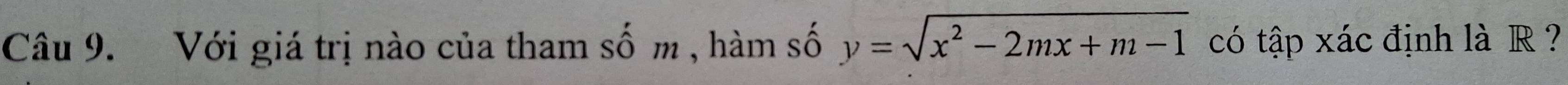 Với giá trị nào của tham số m , hàm số y=sqrt(x^2-2mx+m-1) có tập xác định là R ?