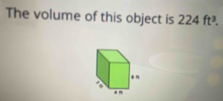 The volume of this object is 224ft^3.