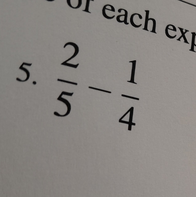 or each ext 
5.  2/5 - 1/4 