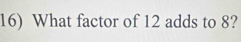 What factor of 12 adds to 8?