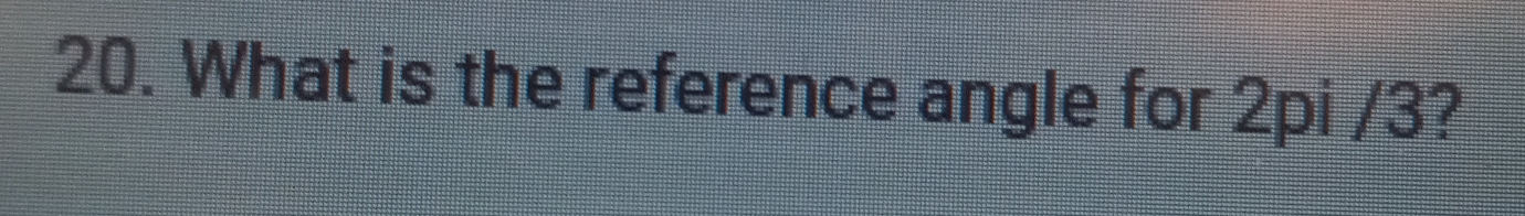 What is the reference angle for 2pi /3?