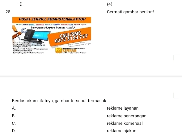 (4)
28. Cermati gambar berikut!
Berdasarkan sifatnya, gambar tersebut termasuk ... .
A. reklame layanan
B. reklame penerangan
C. reklame komersial
D. reklame ajakan