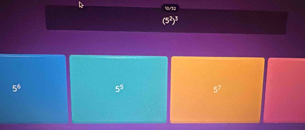 10/32
(5^2)^3
5^6
5^5
5^7