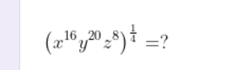 (x^(16)y^(20)z^8)^ 1/4 = 7