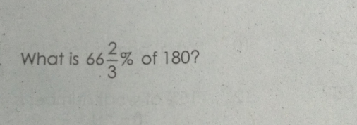 Whatis 66 2/3 % of 180?