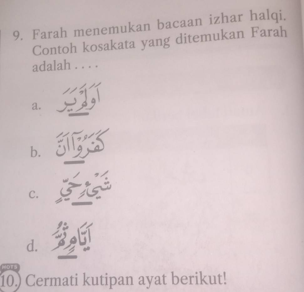 Farah menemukan bacaan izhar halqi.
Contoh kosakata yang ditemukan Farah
adalah . . . .
a.
b.
C.
d.
HOTS
10.) Cermati kutipan ayat berikut!