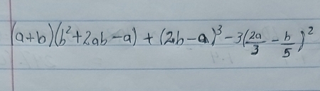 (a+b)(b^2+2ab-a)+(2b-a)^3-3( 2a/3 - b/5 )^2