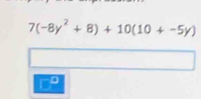 7(-8y^2+8)+10(10+-5y)