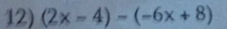 (2x-4)-(-6x+8)