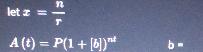 letx= n/r 
A(t)=P(1+[b])^nt
b=