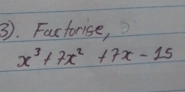 Factorise,
x^3+7x^2+7x-15